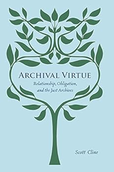 Archival Virtue: Relationship, Obligation, and the Just Archives