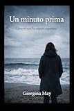 Un minuto prima: L'amore non ha saputo aspettare (Italian Edition)