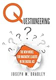 Questioneering: The New Model for Innovative Leaders in the Digital Age