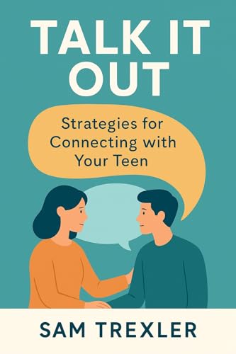 Talk It Out Strategies for Connecting with Your Teen (English Edition)