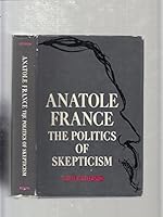 Anatole France: The Politics of Skepticism B0007HQC3U Book Cover