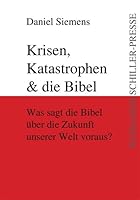 Krisen, Katastrophen & die Bibel: Was sagt die Bibel ueber die Zukunft unserer Welt voraus? 3837205223 Book Cover