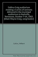 Collins-Craig Auditorium Meeting: A Series of Sermons Delivered in the Municipal Auditorium in Nashville, Tennessee, October 7-14, 1962 B0007FHJZ2 Book Cover
