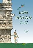 Los mayas (en las rocas): Un viaje divertido al mundo de los antiguos mayas (MAYAS Y AZTECAS) (Spanish Edition)