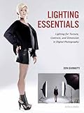 Lighting Essentials: Lighting for Texture, Contrast, and Dimension in Digital Photography