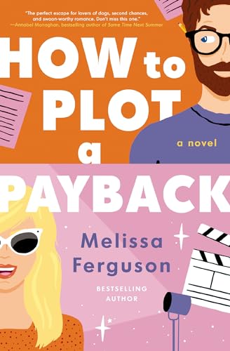 How to Plot a Payback: A Kisses-Only, Enemies-to-Lovers Rom-Com; ...