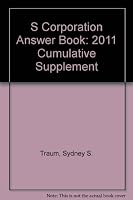 S Corporation Answer Book: 2011 Cumulative Supplement 0735593620 Book Cover