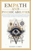 Empath and Psychic Abilities: Proven Techniques to Develop Intuition, Clairvoyance, and Telepathy in 30 Days - Master Your Inner Powers, Protect Your ... Person (The Ultimate Empath Survival Guide) B0CYTBGZ63 Book Cover