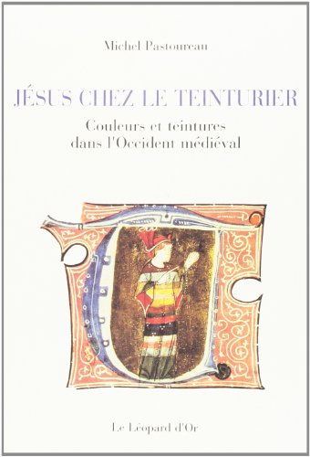 Jésus chez le teinturier. Couleurs et teintures dans l'Occident médiéval