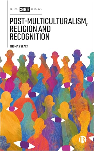 Post-Multiculturalism, Religion and Recognition (Bristol Shorts Research)