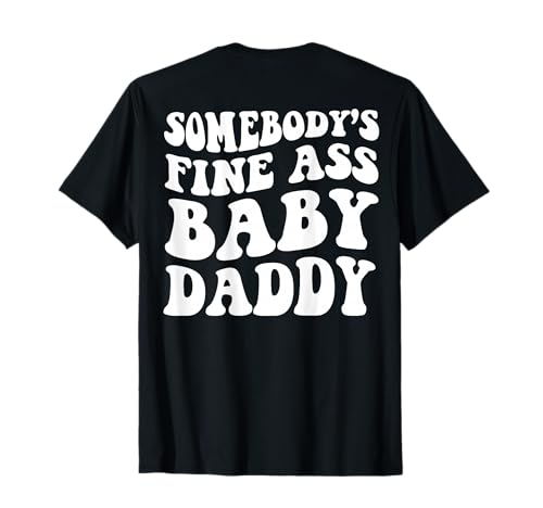 Somebody's Fine Ass Baby Daddy T-Shirt