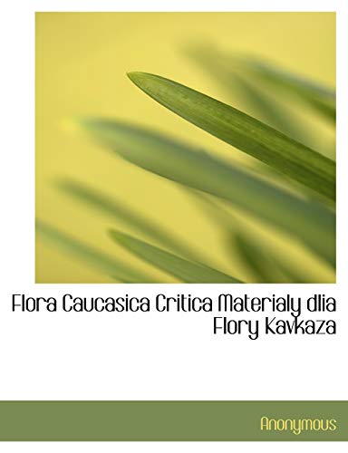 Flora Caucasica Critica Materialy dlia Flory Kavkaza (Russian Edition)