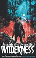 Beneath the Unspoiled Wilderness 1955745315 Book Cover