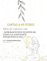 Cartas a mi útero - Libro de colorear con afirmaciones positivas para la sanación energética del útero. (Spanish Edition) B0CWS47SSS Book Cover
