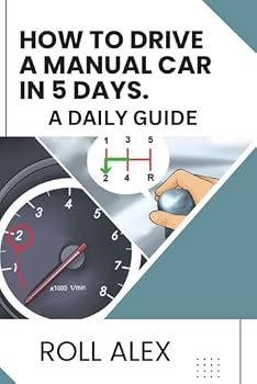 Paperback HOW TO DRIVE A MANUAL CAR IN 5 DAYS: A DAILY GUIDE Book