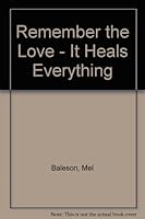 Remember the Love - It Heals Everything 0806254211 Book Cover