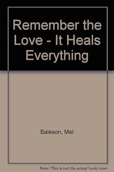 Hardcover Remember the Love - It Heals Everything Book