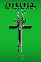 A fe e o fuzil. Crime e religiao no Brasil do seculo XXI (Em Portugues do Brasil) 6556925209 Book Cover