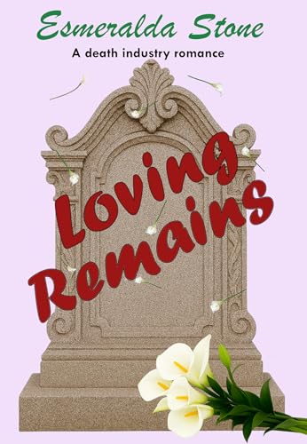Loving Remains: A Death Industry Romance