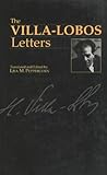 The Villa-Lobos Letters (Musicians in Letters) (Volume 1)