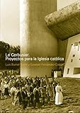  Le Corbusier: Proyectos para la Iglesia católica
