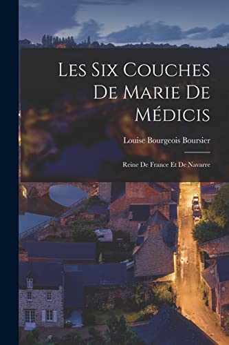 Les Six Couches de Marie de Médicis: Reine de France et de Navarre
