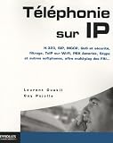 Téléphonie sur IP : H.323, SIP, MGCP, QoS et sécurité, filtrage, ToIP sur Wi-Fi, PBX Asterisk, Skype et autres softphones, VoIP, offre multi-play des FAI, ...