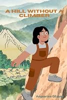 A Hill Without A Climber: A Prophetic Journey of Faith, Testing, and Forgiveness B0HF1CMT78 Book Cover