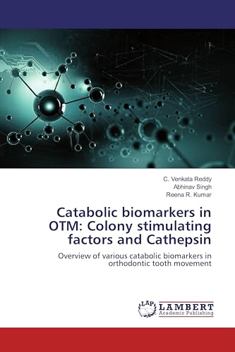 Catabolic biomarkers in OTM: Colony stimulating factors and Cathepsin: Overview of various catabolic biomarkers in orthodontic tooth movement