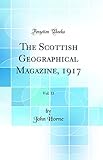  The Scottish Geographical Magazine, 1917, Vol. 33 (Classic Reprint)