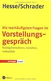 Die 100 häufigsten Fragen im Vorstellungsgespräch: Richtig formulieren, verstehen, verhandeln - Jürgen Hesse, Hans Ch Schrader