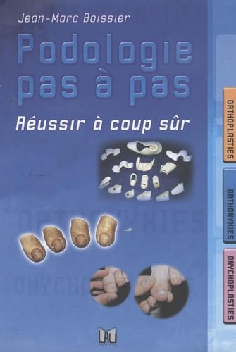 Podologie pas à pas: Réussir à coup sûr