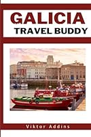 Galicia Travel Buddy: The vital Information you need to make your visit to Spain’s glorious city hassle free and fulfilling B0DBYC79Z8 Book Cover