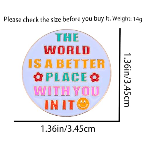 Enamel Pin,THE WORLD IS A BETTER PLACE WITH YOU IN IT Lapel Pin,Round Button Badge,Gift For Friends Partners Teens Teachers Family DIY Decor Canvas Bag Backpack Denim Jacket Shirt Accessory2