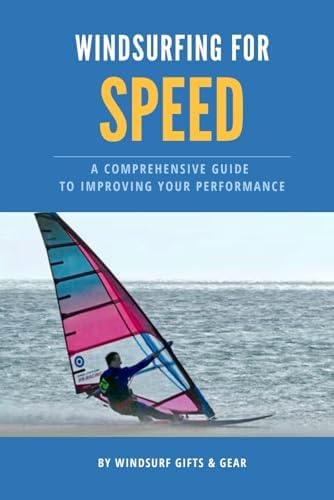 Windsurfing for speed: A comprehensive guide to improving your performance