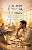  Derrière le bureau, l’humain : Comprendre, tenir...et rester vivant au travail