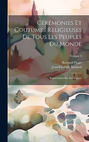 Cérémonies Et Coutumes Religieuses De Tous Les Peuples Du Monde: Représentées Par Des Figures; Volume 3 (French Edition)