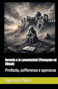 Geremia e le Lamentazioni (Yirmeyahu ed Eikhah): Profezia, sofferenza e speranza (Tanakhica) (Italian Edition)
