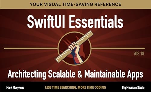 SwiftUI Essentials: A Visual Guide to Architecting Scalable & Maintainable Apps (SwiftUI Mastery Visual Picture Books Book 2)