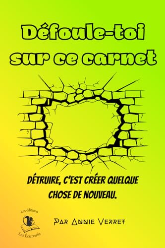 Defoule-toi sur ce carnet: Detruire, c�fest creer quelque chose de nouveau.