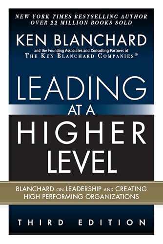 Leading at a Higher Level: Blanchard on Leadership and Creating High Performing Organizations