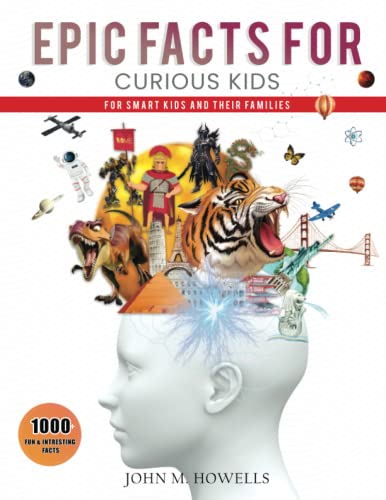 Epic Facts for Curious Kids: 1,000+ Fun and Interesting Facts for Smart Kids and Their Families