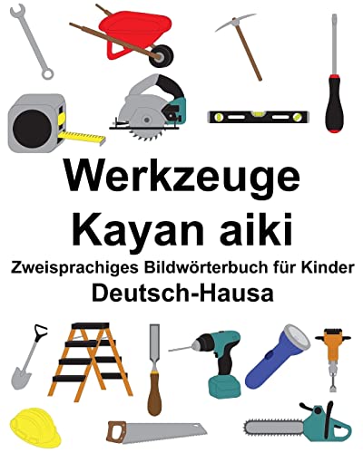 Deutsch-Hausa Werkzeuge/Kayan aiki Zweisprachiges Bildwörterbuch für Kinder (FreeBilingualBooks.com) (German Edition)