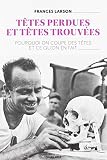 Têtes Perdues et Têtes Trouvées - Pourquoi on coupe des têtes et ce qu'on en fait