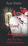 Blood of Legends and the Virus Called Humanity