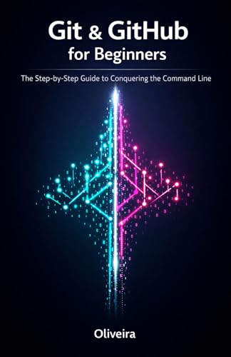 Git & GitHub for Beginners: The Step-by-Step Guide to Conquering