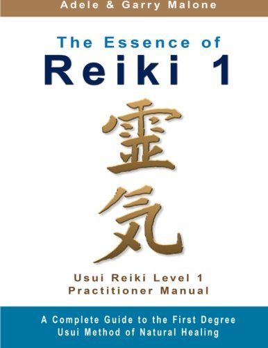 The Essence of Reiki 1: Usui Reiki 1 Manual | Practitioner Level by Garry Malone (2012-11-26)