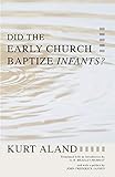 Did the Early Church Baptize Infants?: (The Library of History and Doctrine)