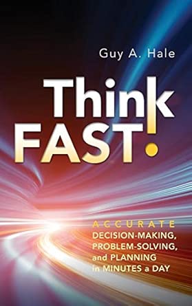 Think Fast!: Accurate Decision-Making, Problem-Solving, and Planning in Minutes a Day book cover