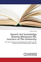 Speech Act knowledge Among Moroccan EFL Learners at The University 3659627747 Book Cover